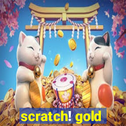 scratch! gold